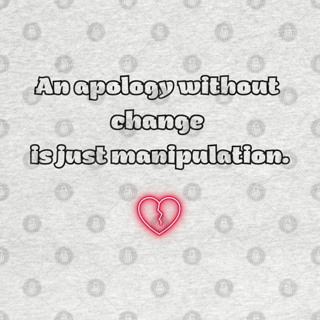 An apology without change is just manipulation. by Bruja Maldita